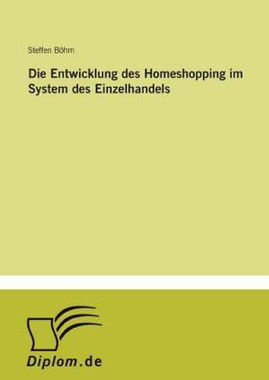 Die Entwicklung des Homeshopping im System des Einzelhandels de Steffen Böhm