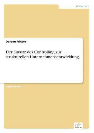 Der Einsatz des Controlling zur strukturellen Unternehmensentwicklung de Doreen Fritzke