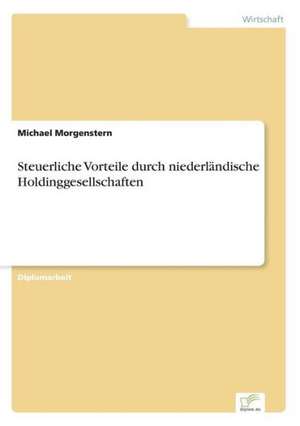 Steuerliche Vorteile durch niederländische Holdinggesellschaften de Michael Morgenstern