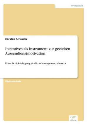 Incentives als Instrument zur gezielten Aussendienstmotivation de Carsten Schrader