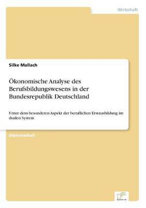 Ökonomische Analyse des Berufsbildungswesens in der Bundesrepublik Deutschland de Silke Mallach