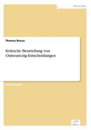 Kritische Beurteilung von Outsourcing-Entscheidungen de Thomas Bonus