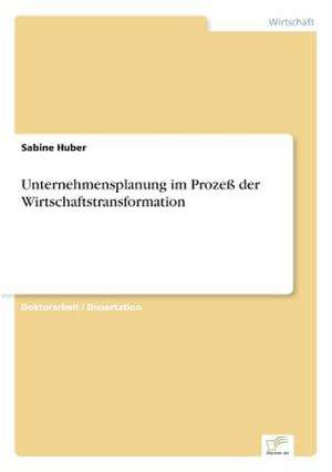 Unternehmensplanung im Prozeß der Wirtschaftstransformation de Sabine Huber