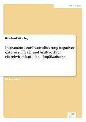 Instrumente zur Internalisierung negativer externer Effekte und Analyse ihrer einzelwirtschaftlichen Implikationen de Bernhard Vähning