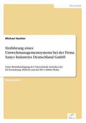 Einführung eines Umweltmanagementsystems bei der Firma Sanyo Industries Deutschland GmbH de Michael Huchler