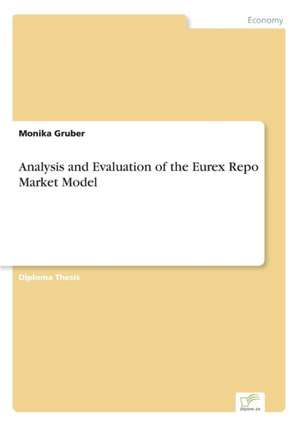 Analysis and Evaluation of the Eurex Repo Market Model de Monika Gruber