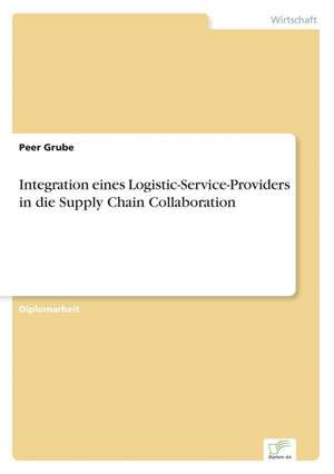 Integration eines Logistic-Service-Providers in die Supply Chain Collaboration de Peer Grube