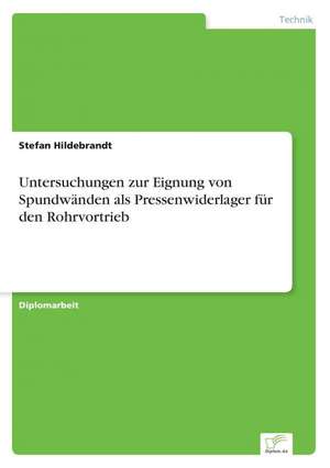 Untersuchungen zur Eignung von Spundwänden als Pressenwiderlager für den Rohrvortrieb de Stefan Hildebrandt