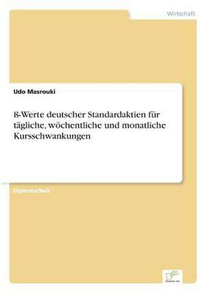 ß-Werte deutscher Standardaktien für tägliche, wöchentliche und monatliche Kursschwankungen de Udo Masrouki