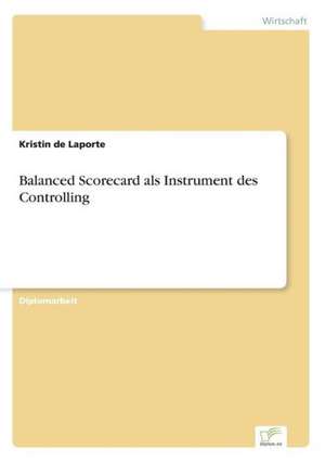 Balanced Scorecard als Instrument des Controlling de Kristin de Laporte