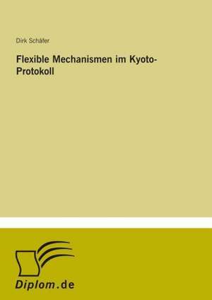 Flexible Mechanismen im Kyoto-Protokoll de Dirk Schäfer