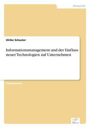 Informationsmanagement und der Einfluss neuer Technologien auf Unternehmen de Ulrike Schuster