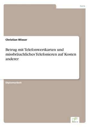 Betrug mit Telefonwertkarten und missbräuchliches Telefonieren auf Kosten anderer de Christian Wieser