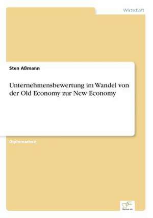 Unternehmensbewertung im Wandel von der Old Economy zur New Economy de Sten Aßmann