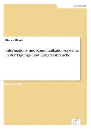 Informations- und Kommunikationssysteme in der Tagungs- und Kongressbranche de Bianca Hirsch