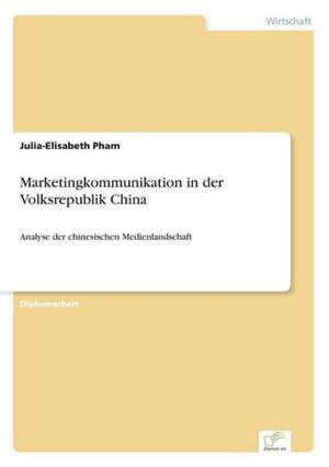 Marketingkommunikation in der Volksrepublik China de Julia-Elisabeth Pham