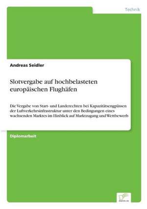 Slotvergabe auf hochbelasteten europäischen Flughäfen de Andreas Seidler