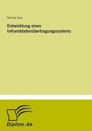 Entwicklung eines Infrarotdatenübertragungssystems de Michael Aust