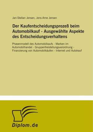 Der Kaufentscheidungsprozeß beim Automobilkauf - Ausgewählte Aspekte des Entscheidungsverhaltens de Jens-Arne Jensen