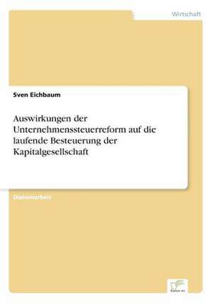 Auswirkungen der Unternehmenssteuerreform auf die laufende Besteuerung der Kapitalgesellschaft de Sven Eichbaum