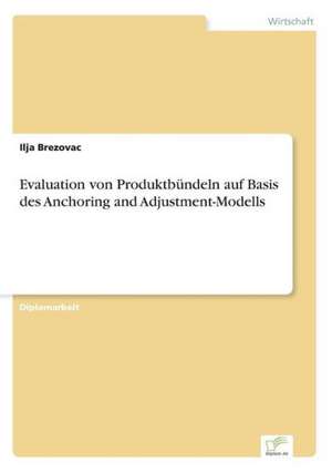 Evaluation von Produktbündeln auf Basis des Anchoring and Adjustment-Modells de Ilja Brezovac