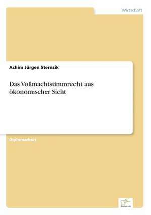 Das Vollmachtstimmrecht aus ökonomischer Sicht de Achim Jürgen Sternzik