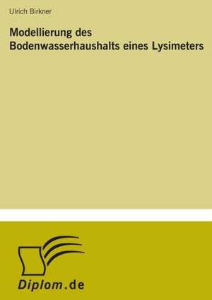 Modellierung des Bodenwasserhaushalts eines Lysimeters de Ulrich Birkner