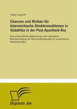 Chancen und Risiken für österreichische Direktinvestitionen in Südafrika in der Post-Apartheid-Ära de Helga Jungwirth