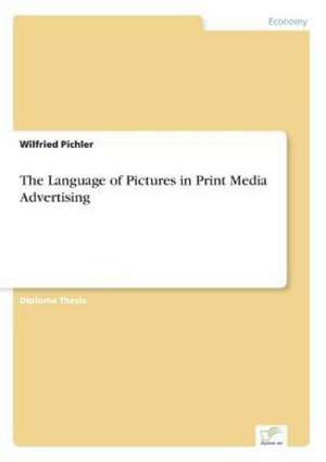 The Language of Pictures in Print Media Advertising de Wilfried Pichler