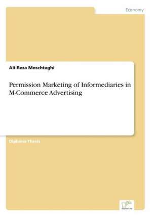 Permission Marketing of Informediaries in M-Commerce Advertising de Ali-Reza Moschtaghi