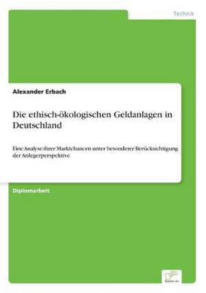 Die ethisch-ökologischen Geldanlagen in Deutschland de Alexander Erbach