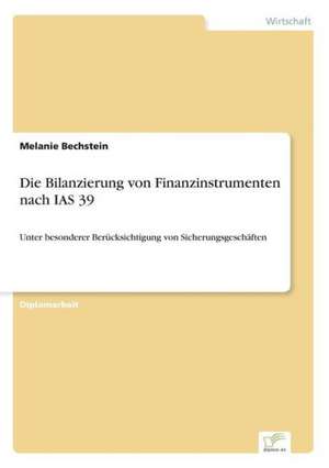 Die Bilanzierung von Finanzinstrumenten nach IAS 39 de Melanie Bechstein