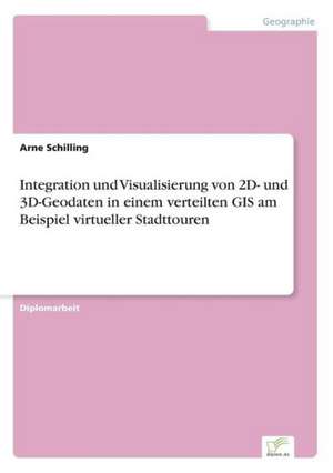 Integration und Visualisierung von 2D- und 3D-Geodaten in einem verteilten GIS am Beispiel virtueller Stadttouren de Arne Schilling