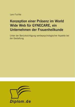 Konzeption einer Präsenz im World Wide Web für GYNECARE, ein Unternehmen der Frauenheilkunde de Lars Fuchte