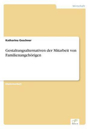 Gestaltungsalternativen der Mitarbeit von Familienangehörigen de Katharina Geschner