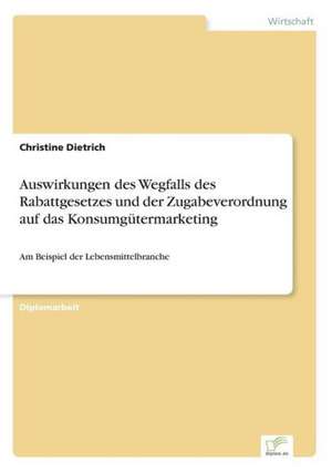 Auswirkungen des Wegfalls des Rabattgesetzes und der Zugabeverordnung auf das Konsumgütermarketing de Christine Dietrich