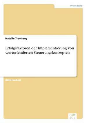 Erfolgsfaktoren der Implementierung von wertorientierten Steuerungskonzepten de Natalie Trevisany