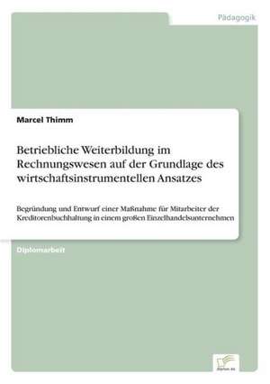 Betriebliche Weiterbildung im Rechnungswesen auf der Grundlage des wirtschaftsinstrumentellen Ansatzes de Marcel Thimm