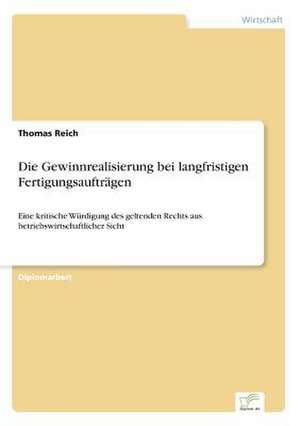 Die Gewinnrealisierung bei langfristigen Fertigungsaufträgen de Thomas Reich