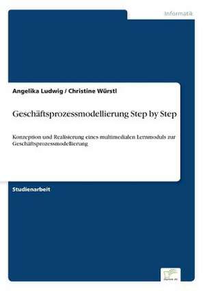 Geschäftsprozessmodellierung Step by Step de Angelika Ludwig