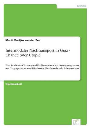 Intermodaler Nachtransport in Graz - Chance oder Utopie de Marit Marijke van der Zee