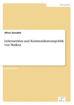 Lebenszyklus und Kommunikationspolitik von Marken de Oliver Zernahle