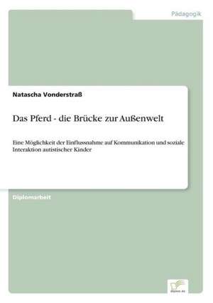 Das Pferd - die Brücke zur Außenwelt de Natascha Vonderstraß