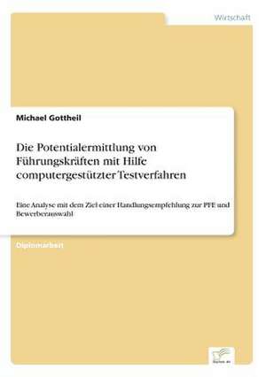 Die Potentialermittlung von Führungskräften mit Hilfe computergestützter Testverfahren de Michael Gottheil