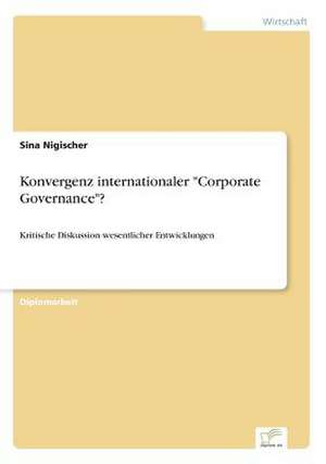 Konvergenz internationaler "Corporate Governance"? de Sina Nigischer