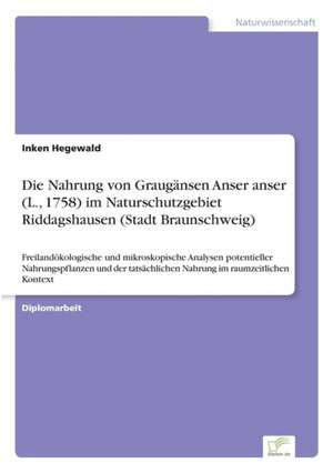 Die Nahrung von Graugänsen Anser anser (L., 1758) im Naturschutzgebiet Riddagshausen (Stadt Braunschweig) de Inken Hegewald