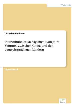 Interkulturelles Management von Joint Ventures zwischen China und den deutschsprachigen Ländern de Christian Lindorfer