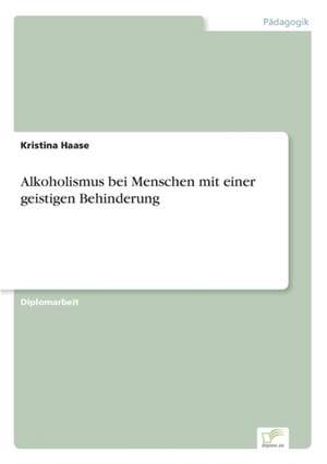 Alkoholismus bei Menschen mit einer geistigen Behinderung de Kristina Haase