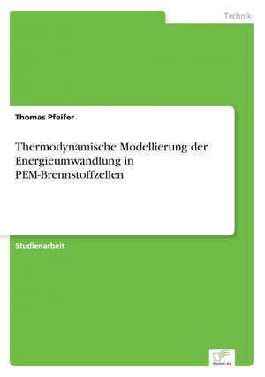 Thermodynamische Modellierung der Energieumwandlung in PEM-Brennstoffzellen de Thomas Pfeifer