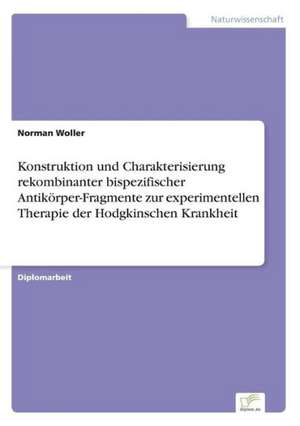 Konstruktion und Charakterisierung rekombinanter bispezifischer Antikörper-Fragmente zur experimentellen Therapie der Hodgkinschen Krankheit de Norman Woller